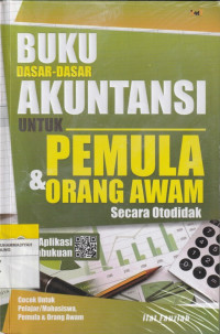 BUKU DASAR-DASAR AKUNTANSI UNTUK PEMULA & ORANG AWAM : Secara Otodidak
