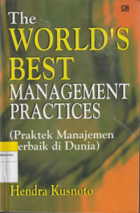 Image of The WORLD'S BEST MANAGEMENT PRACTICES : Praktek Manajemen Terbaik di Dunia